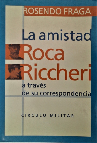 La Amistad Roca Riccheri Correspondencia - Rosendo Fraga 