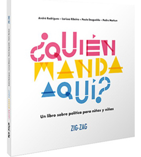 Quién Manda Aquí? Un Libro De Politica Para Niñas Y Niños, De Rodrigues, André. Editorial Zig Zag En Español