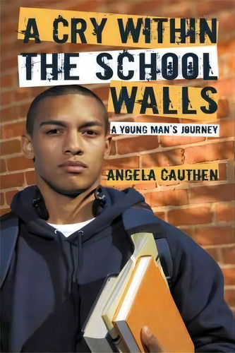 A Cry Within The School Walls, De Angela Cauthen. Editorial Iuniverse, Tapa Blanda En Inglés
