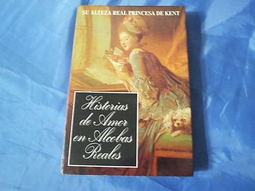 Historias De Amor En Alcobas Reales - Princesa De Kent