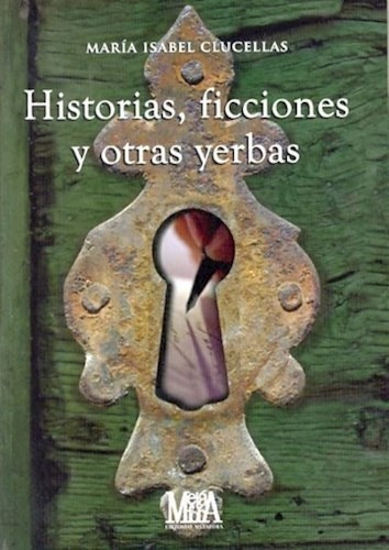 Historias Ficciones Y Otras Yerbas - Clucellas Maria Isabel