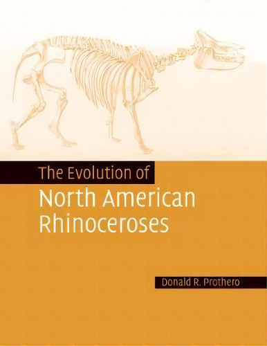 The Evolution Of North American Rhinoceroses, De Donald R. Prothero. Editorial Cambridge University Press, Tapa Blanda En Inglés