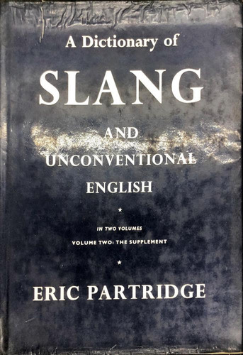 A Dictionary Of Slang And Unconventional English (volume Two)