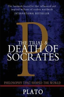 The Trial And Death Of Socrates : Euthyphro, Apology, Cri...