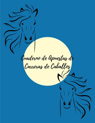 Cuaderno De Apuestas De Carreras De Caballos: Un Diario De C