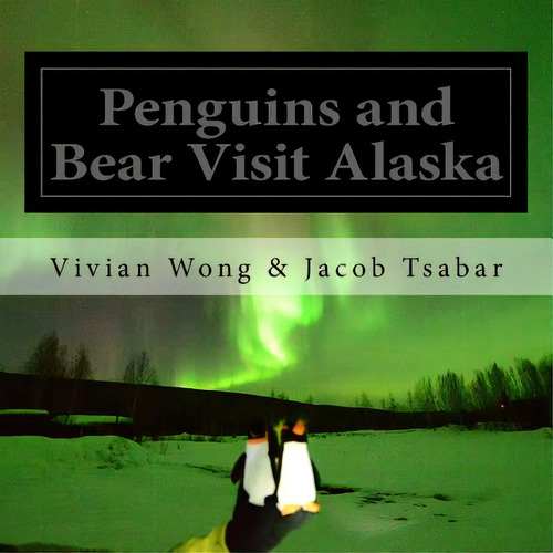 Penguins And Bear Visit Alaska, De Wong, Vivian. Editorial Createspace, Tapa Blanda En Inglés