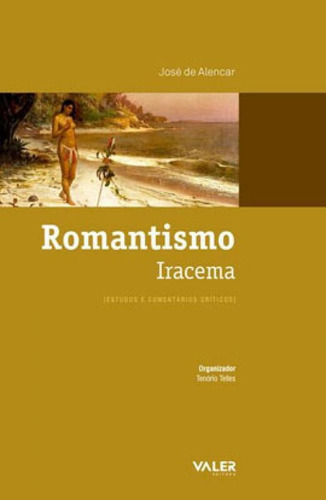 Romantismo Iracema: Estudos E Comentários Críticos, De Alencar, José De. Editora Valer, Capa Mole Em Português