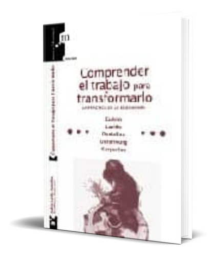 Comprender El Trabajo Para Transformarlo, De Vv. Aa.. Editorial Modus Laborandi, Tapa Blanda En Español, 2009