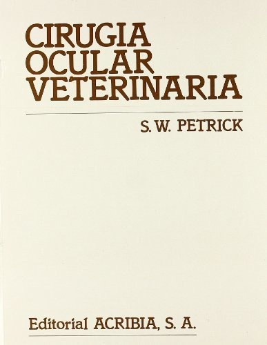 Cirugãâa Ocular Veterinaria, De Petrick, S. W.. Editorial Acribia, S.a., Tapa Blanda En Español