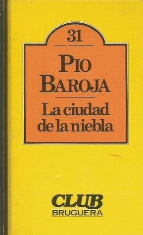 La Ciudad De La Niebla - Pio Baroja - Bruguera