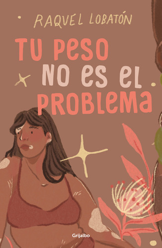 Tu Peso No Es El Problema, De Raquel Lobatón., Vol. 1.0. Editorial Grijalbo, Tapa Blanda, Edición 1.0 En Español, 2024