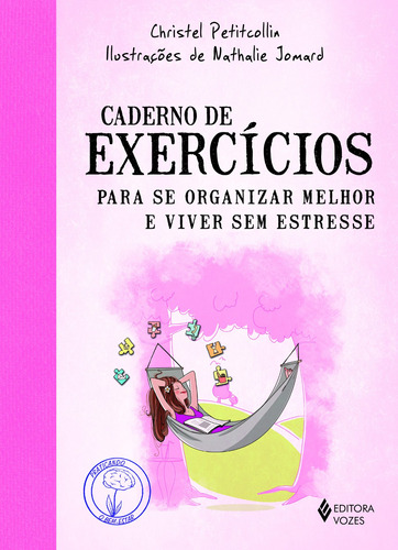 Caderno de exercícios para se organizar melhor e viver sem estresse, de Petitcollin, Christel. Série Praticando o bem-estar Editora Vozes Ltda., capa mole em português, 2017