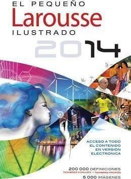 El Pequeno Larousse Ilustrado 2014 - Editors Of Larousse ...