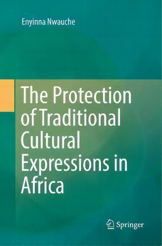 The Protection Of Traditional Cultural Expressions In Africa, De Enyinna Nwauche., Vol. 1. Editorial Springer International Publishing Ag, Tapa Blanda En Inglés