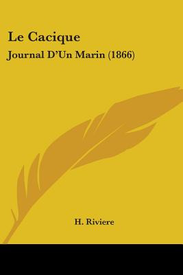 Libro Le Cacique: Journal D'un Marin (1866) - Riviere, H.