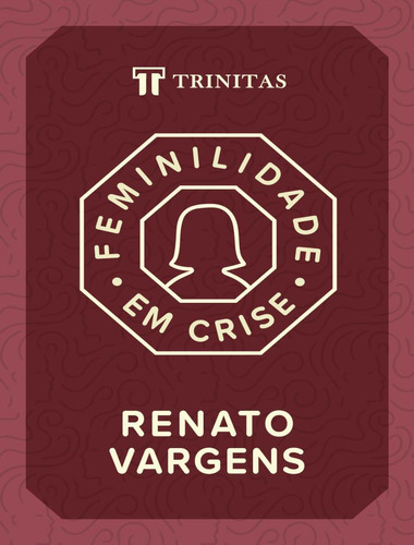 Feminilidade Em Crise: Feminilidade Em Crise, De Vargens, Renato. Editora Trinitas, Capa Mole, Edição 1 Em Português, 2022