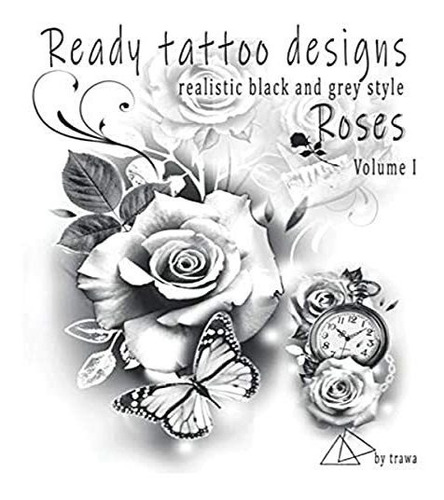 Book : Ready Tattoo Designs Roses Realistic Black And Grey.