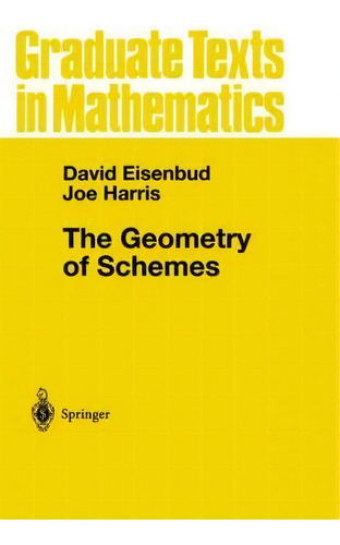 The Geometry Of Schemes, De David Eisenbud. Editorial Springer-verlag New York Inc. En Inglés