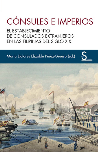 Consules E Imperios: El Establecimiento De Consulados Extranjeros En Las Filipinas Del Siglo Xix, De Varios Autores., Vol. 1. Editorial Silex Ediciones, S.l., Tapa Blanda En Español