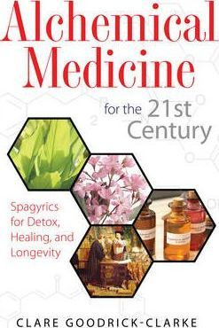 Alchemical Medicine For The 21st Century : Spagyrics For ...