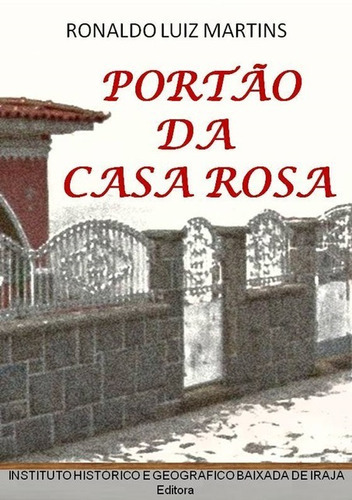 Portão Da Casa Rosa, De Ronaldo Luiz Martins. Série Não Aplicável, Vol. 1. Editora Clube De Autores, Capa Mole, Edição 1 Em Português, 2020