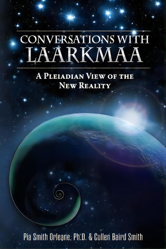 Conversations With Laarkmaa : A Pleiadian View Of The New Reality, De Dr Pia Orleane Cullen Baird Smith. Editorial One Water Press, Tapa Blanda En Inglés