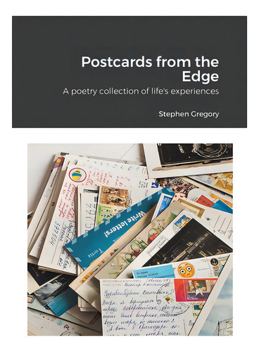 Postcards From The Edge: A Poetry Collection Of Life's Experiences, De Gregory, Stephen., Vol. 1. Editorial Lulu Pr, Tapa Blanda En Inglés