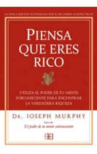 Piensa Que Eres Rico - Murphy,joseph,dr.