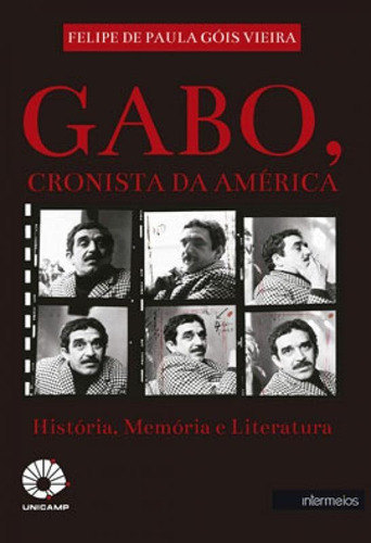 Gabo, Cronista Da América  História, Memória E Literat, De Vieira, Felipe De Paula Góis. Editora Intermeios, Capa Mole Em Português