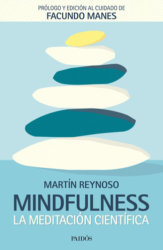 Mindfulness. La meditación ciéntifica, de Reynoso, Martín. Serie Divulgación/Autoayuda Editorial Paidos México, tapa blanda en español, 2018