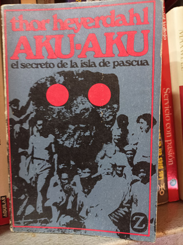 Aku Aku El Secreto De La Isla De Pascua. Heyerdahl. Z Editor