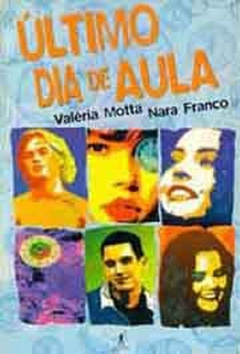 Ultimo Dia De Aula - Valeria Motta, Nara Franco, De Valeria Motta, Nara Franco. Editora Objetiva, Capa Mole Em Português