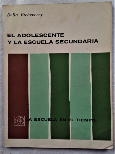 El Adolescente Y La Escuela Secundaria - Delia Etcheverry 