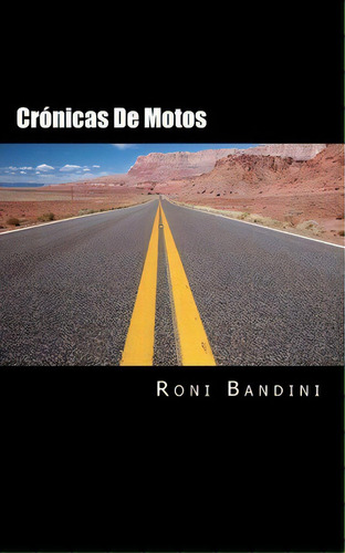 Cronicas De Motos, De Roni Bandini. Editorial Createspace Independent Publishing Platform, Tapa Blanda En Español