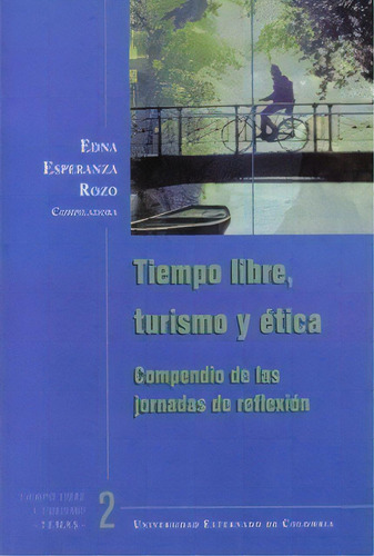Tiempo Libre, Turismo Y Ética. Compendio De Las Jornadas D, De Varios Autores. 9586165129, Vol. 1. Editorial Editorial U. Externado De Colombia, Tapa Blanda, Edición 2001 En Español, 2001