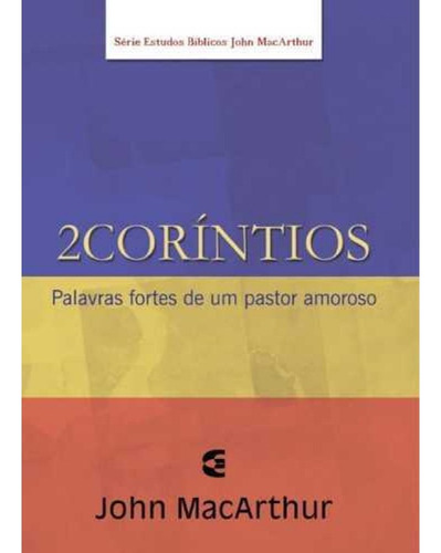 2 Coríntios - Palavras Fortes De Um Pastor Amoroso, De John Macarthur. Série Estudo Bíblico John Macarthur Editorial Cultura Cristã, Tapa Mole, Edición 1 En Português, 2012