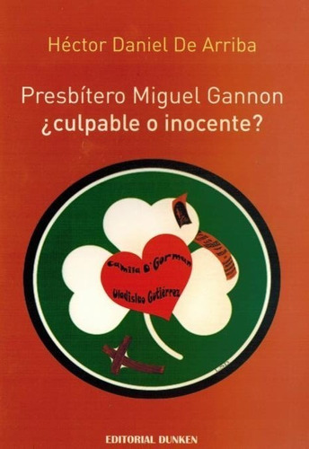 Libro: Presbítero Miguel Gannon. ¿culpable O Inocente?