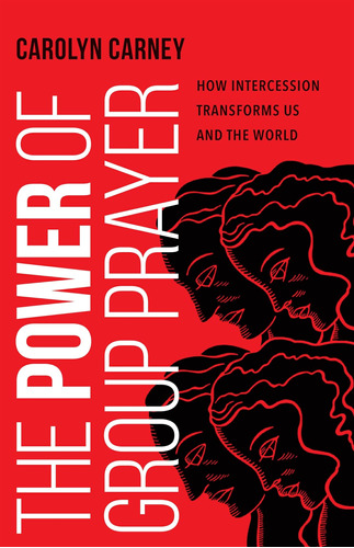 Libro: The Power Of Group Prayer: How Intercession Us And