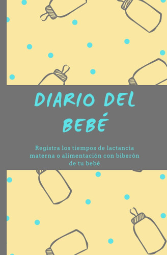 Libro: Diario Del Bebé: Registra Los Tiempos De Lactancia Ma