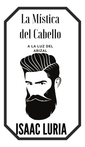 La Mistica Del Cabello Isaac Luria. Las Enseñanzas Del Ari, De Luria Arizal, Isaac. Editorial Independently Published, Tapa Blanda En Español, 2021