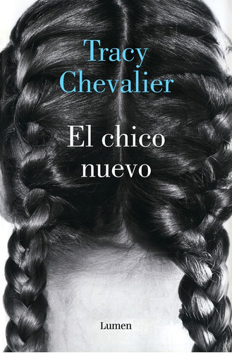 El chico nuevo, de Chevalier, Tracy. Serie Lumen Editorial Lumen, tapa blanda en español, 2018