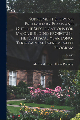 Supplement Showing Preliminary Plans And Outline Specifications For Major Building Projects In Th..., De Maryland Dept Of State Planning. Editorial Hassell Street Pr, Tapa Blanda En Inglés