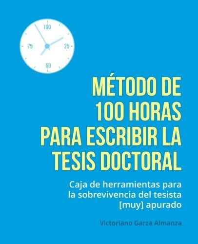 Libro : Metodo De 100 Horas Para Escribir La Tesis Doctor...