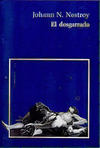 El Desgarrado, De Nestroy Johann. Serie N/a, Vol. Volumen Unico. Editorial Sin Editorial, Tapa Blanda, Edición 1 En Español, 2004
