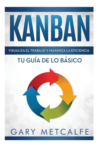Libro: Kanban (libro En Spanish Book Version): Visualiza El