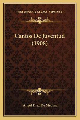 Libro Cantos De Juventud (1908) - Angel Diez De Medina
