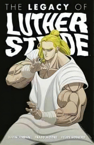 Luther Strode Volume 3: The Legacy Of Luther Strode, De Justin Jordan. Editorial Image Comics, Tapa Blanda En Inglés
