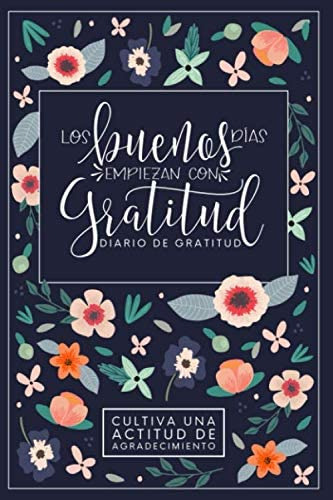 Libro: Los Buenos Días Empiezan Con Gratitud: Diario De Grat