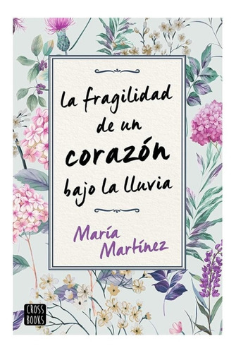 La Fragilidad De Un Corazón Bajo La Lluvia - María Martínez