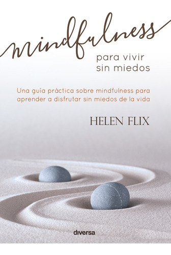 Mindfulness Para Vivir Sin Miedos, De Helen Flix. Editorial Diversa Ediciones, Tapa Blanda, Edición 1 En Español, 2016